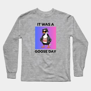 It Was A Goose Day | Goose Pun Long Sleeve T-Shirt